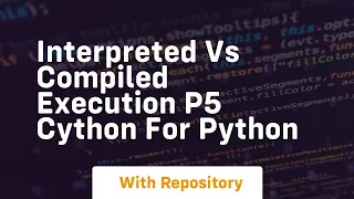 interpreted vs compiled execution p5 cython for python