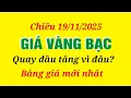Lagu Giá vàng hôm nay 9999 chiều 19/11/2025- GIÁ VÀNG NHẪN 9999- Bảng giá vàng sjc, 24k 18k
