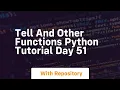 Tell and other functions python tutorial day 51
