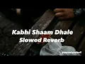 Download Lagu Kabhi Shaam Dhale - Slowed Reverb | Mahalakshmi Iyer | Sur | Old Songs | Youruniqueboii