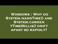 Windows Why do System nanoTime and System currentTimeMillis drift apart so rapidly