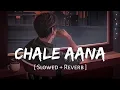 Download Lagu Chale Aana (Slowed + Reverb) | Armaan Malik | De De Pyaar De | SR Lofi 2.0