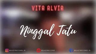 Download Vita Alvia - Ninggal Tatu Lirik | Ninggal Tatu - Vita Alvia Lyrics MP3