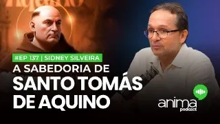 A Sabedoria de Santo Tomás de Aquino | Ep. #137 | com Sidney Silveira