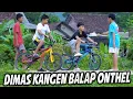 Lagu BALAP ONTHEL!! LAMA GAK MAIN SEPEDA, DIMAS BALAP ONTHEL SAMA TEMANNYA..