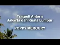 Lagu Poppy Mercury - Tragedi Antara Jakarta \u0026 Kuala Lumpur