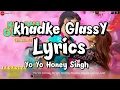 Download Lagu || Khadke Glassy lyrics song || JABARiYA JODI ||  Yo Yo Honey Singh, Ashok Mastie, Tanishk Bagchi