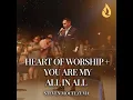 Heart Of Worship / You Are My All In All (Medley)