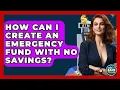 How Can I Create An Emergency Fund With No Savings - Ask Your Bank Teller