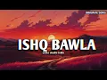 ISHQ BAWLA | DHANDA NYOLIWALA X XVIR GREWAL | COCKS STUDIO BHARAT SPECIAL