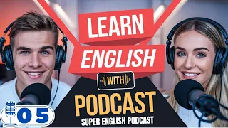 Super English Podcast | Speak Fluent English Fast! 🎧✅ Practice with Native Speakers 🚀| Podcast 05