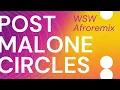 WSW - Circles Afro House Remix Post Malone Edit