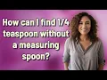 How can I find teaspoon without a measuring spoon