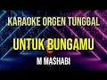 UNTUK BUNGAMU - M MASHABI // KARAOKE ORGEN TUNGGAL
