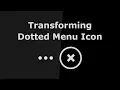 Transforming Dotted Menu Icon - Tutorials