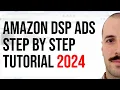 Amazon DSP Ads Step by Step Tutorial 2024