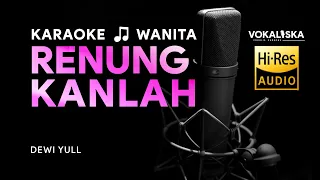 Download RENUNGKANLAH (KARAOKE) - Dewi Yull🎵 Nada WANITA MP3