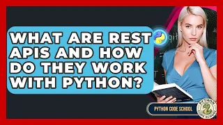 What Are REST APIs And How Do They Work With Python - Python Code School
