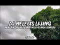 Download Lagu DJ MELEPAS LAJANG || MUNGKIN SAAT INI KU AKAN MELEPAS MASA LAJANGKU