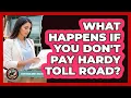What Happens If You Don t Pay Hardy Toll Road