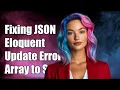 Fixing Laravel Eloquent JSON Column Update Array to String Conversion Error