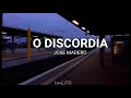 José Madero - O Discordia (Letra)