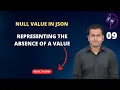 09 Null value in JSON - Representing the absence of a value