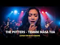 Lagu THE POTTERS - TEMANI MASA TUA | COVER POP ROCK VERSION