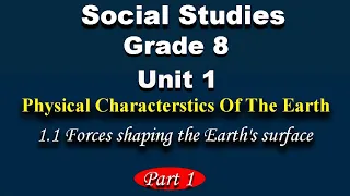Social Studies Grade 8 Unit 1 Part 1 Forces Shaping The Earth S Surface 