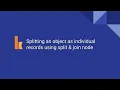 Kumologica - Split an object as individual records using split join node