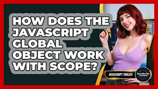 How Does The JavaScript Global Object Work With Scope - JavaScript Toolkit
