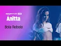 Anitta - Bola Rebola (Amazon Music Live)