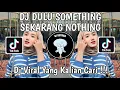 Download Lagu DJ DULU SOMETHING SEKARANG NOTHING | DJ ENAKEUN V1 SOUND JJ ANIS SOPAN VIRAL TIK TOK TERBARU!