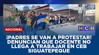 ¡Padres se van a protestar! Denuncian que docente no llega a trabajar en CEB Siguatepeque