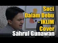 Download Lagu SUCI DALAM DEBU - IKLIM (cover by SAHRUL GUNAWAN)