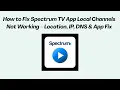 How to Fix Spectrum TV App Local Channels Not Working - Location IP DNS App Fix