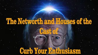 The Net Worth And Houses Of The Cast Of Curb Your Enthusiasm