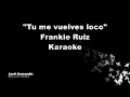 "Tu me vuelves loco" Frankie Ruiz Karaoke