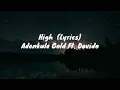 Adenkule Gold - High (Lyrics) Ft Davido