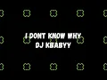 I DONT KNOW WHY- DJ KBABYY official music video