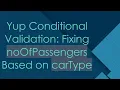 Yup Conditional Validation Fixing noOfPassengers Based on carType