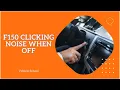 F150 Clicking Noise When Off