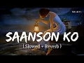 Download Lagu Saanson Ko (Slowed + Reverb) | Arijit Singh | Zid | SR Lofi