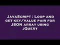 JavaScript Loop and get pair for JSON array using jQuery
