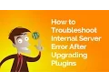 Internal Server Error Fix in Wordpress After Upgrading Plugins