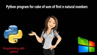 Python Program for cube sum of first n natural numbers Programming with python