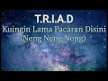 Download Lagu T.R.I.A.D - Kuingin Lama Pacaran Disini (Neng Neng Nong)