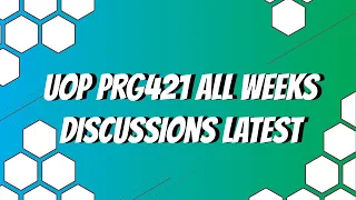 UOP PRG421 All Weeks Discussions Latest 2020
