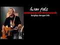 Lagu senandung istri Bromocorah Iwan fals lengkap dengan lirik (lagu tidak diedarkan)