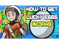 Pokemon Omega Ruby and Alpha Sapphire How to Get Lucky Eggs